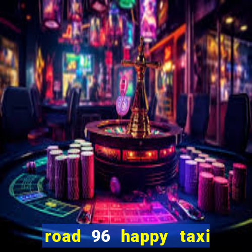 road 96 happy taxi security call password